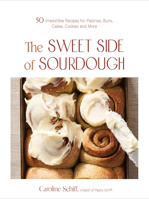 Title details for The Sweet Side of Sourdough by Caroline Schiff - Wait list